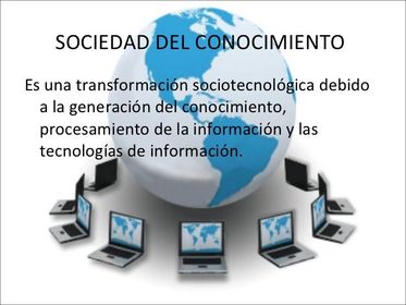 Robert Lane (1966, cit. por Suárez, 2009) definía la sociedad del conocimiento como “aquella en la que sus miembros reflexionan y discute...