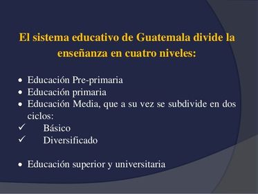 Estructura del sistema Educativo en Guatemala El sector de educación está estructurado con la indicación y guía de la Constitución Políti...