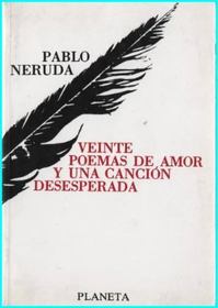 * VEINTE POEMAS DE AMOR Y UNA CANCIÓN DESESPERADA.