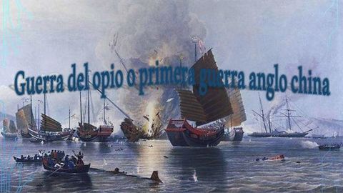 * La Guerra del Opio: fue el conflicto que mantuvieron China y Gran Bretaña entre los años 1839 y 1842. El desencadenante del mismo fue l...