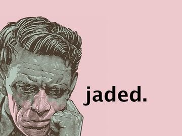 jaded