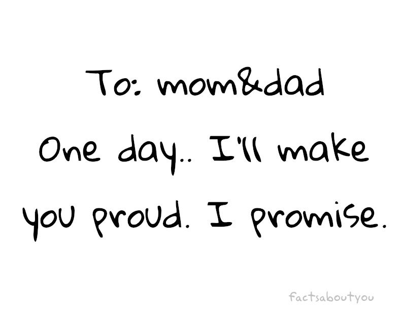 I wanna make my parents proud of me happy and feel that all those amounts of money they've to spend aren't in vane