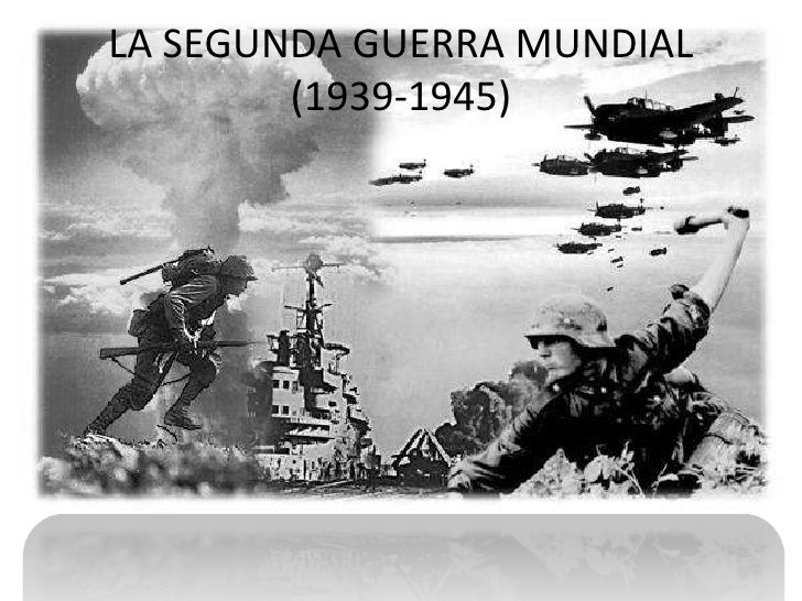 LA SEGUNDA GUERRA MUNDIAL