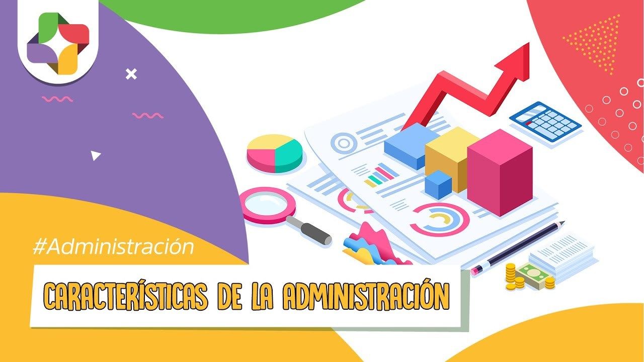 Administración, evolución y los elementos que la conforman (naturaleza, propósito, funciones).