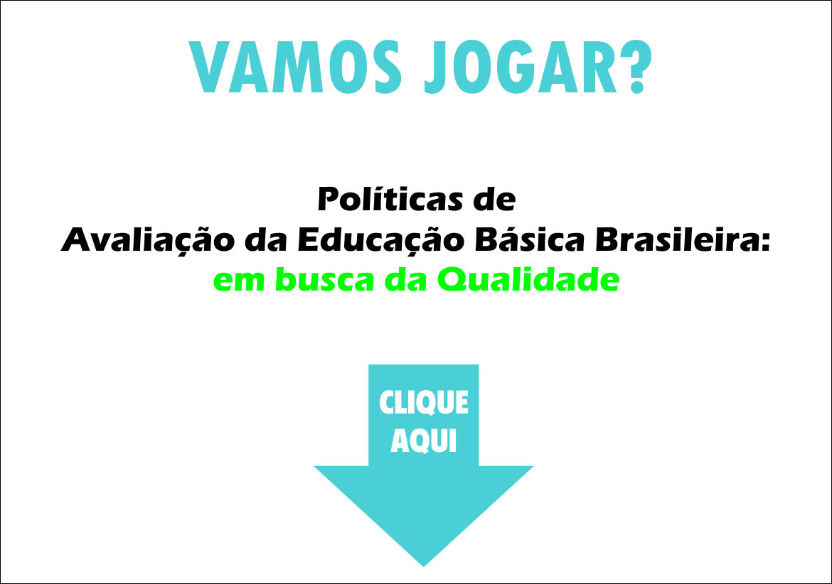 Jogo das Políticas de Avaliação da Educação Básica Brasileira: em busca da qualidade