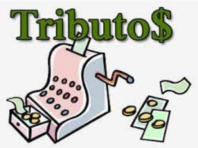 SISTEMA TRIBUTARIO Es el cobro y administración de los impuestos y derechos internos y los derivados del comercio exterior que se recauda...