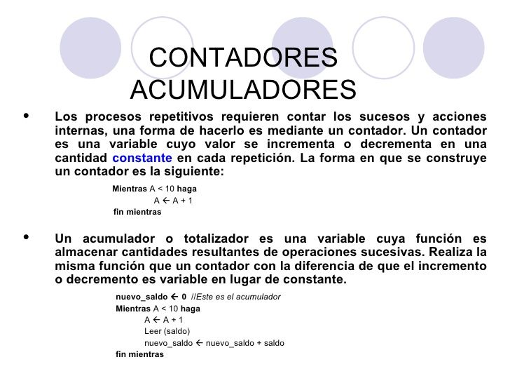CONTADOES Un acumulador es una variable en la memoria cuya misión es almacenar cantidades variables. Se utiliza para efectuar sumas suces...