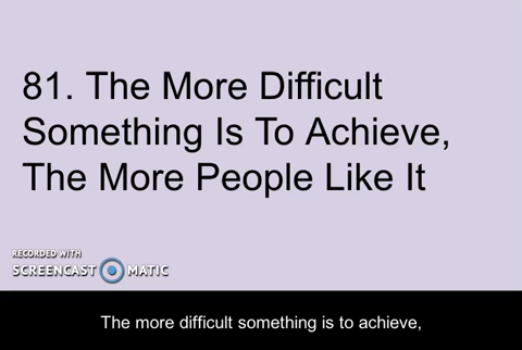 81. The More Difficult Something is to Achieve, The More People Like It
