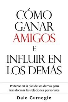 Cómo Crear Amigos e Influir Sobre las Personas