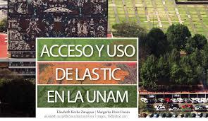 DIAGNOSTICO ACERCA DEL ACCESO, USO Y APROPIACION DE LAS TIC EN LA UNAM