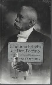 El último brindis de Don Porfirio 1910: los festejos del Centenario.