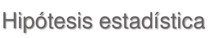 PRUEBAS DE HIPÓTESIS