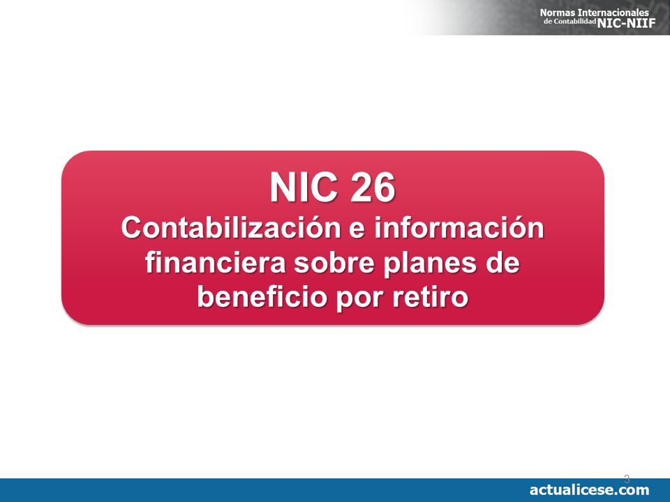 NIC 26 CONTABILIZACION E INFORMACION FINANCIERA SOBRE LOS PLANES DE BENEFICIO POR RETIRO